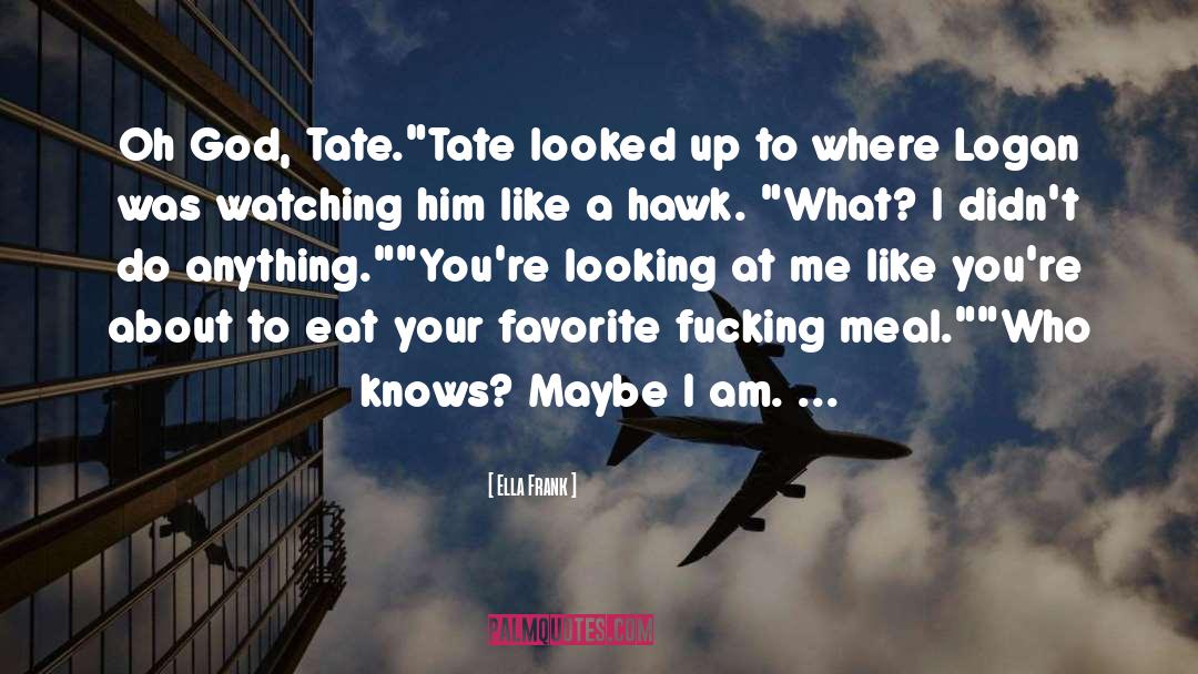 Ella Frank Quotes: Oh God, Tate.