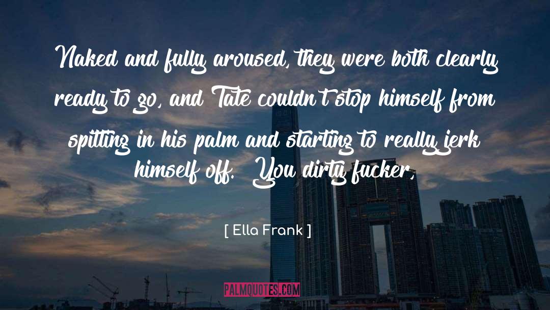 Ella Frank Quotes: Naked and fully aroused, they