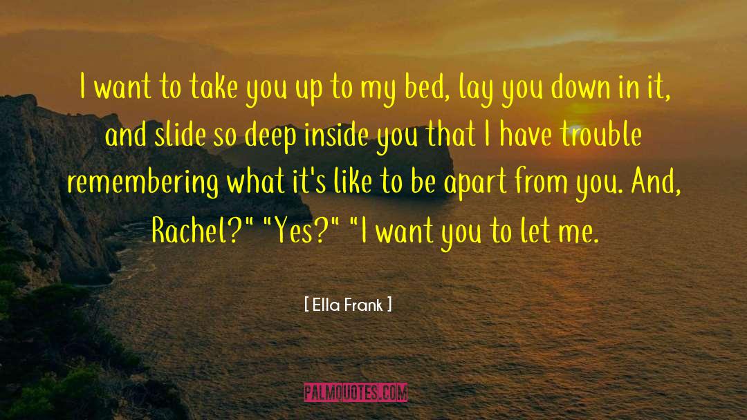 Ella Frank Quotes: I want to take you