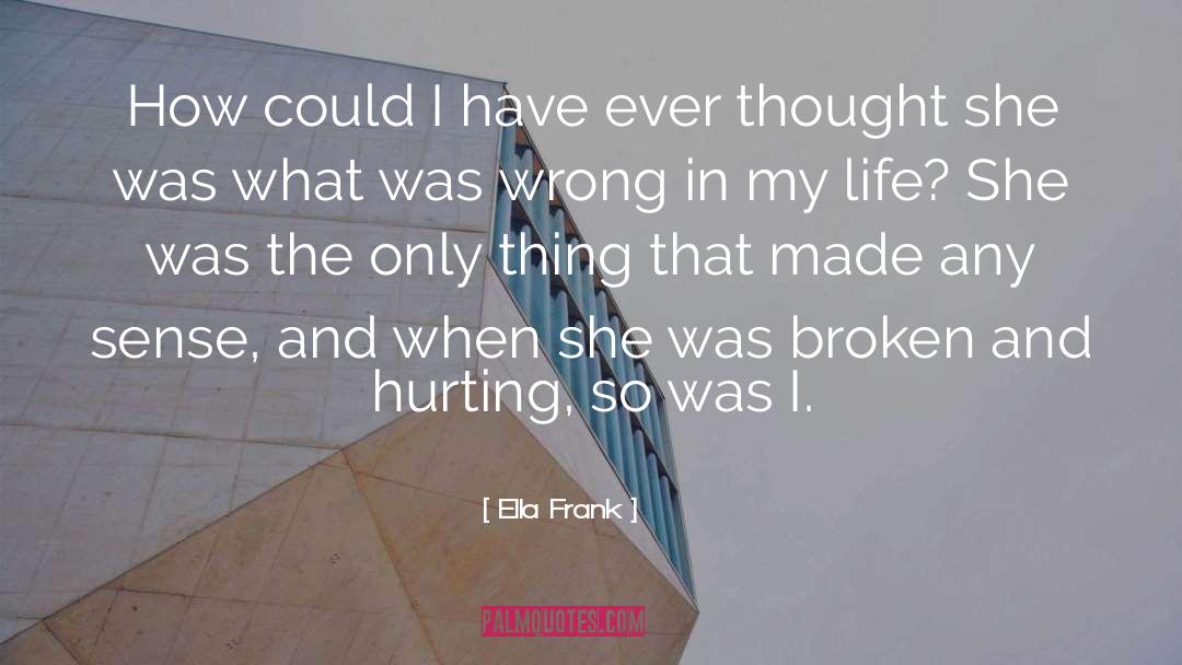 Ella Frank Quotes: How could I have ever