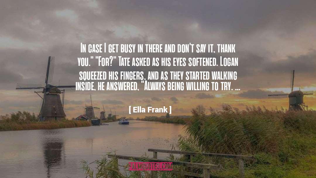 Ella Frank Quotes: In case I get busy