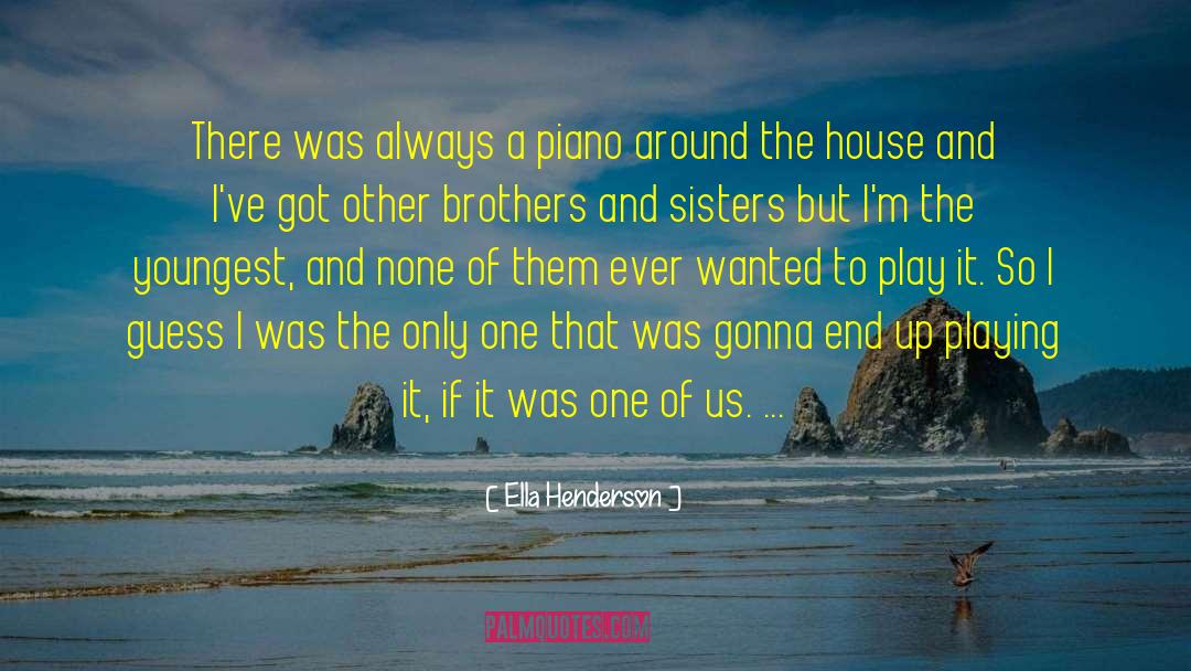 Ella Henderson Quotes: There was always a piano