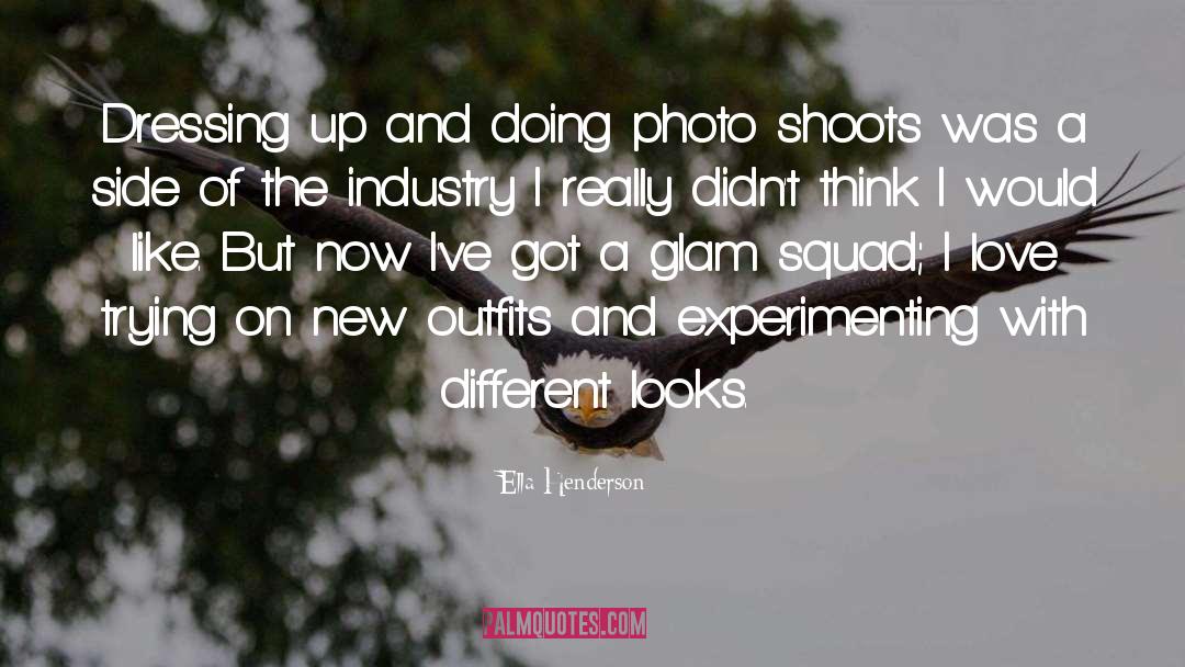Ella Henderson Quotes: Dressing up and doing photo
