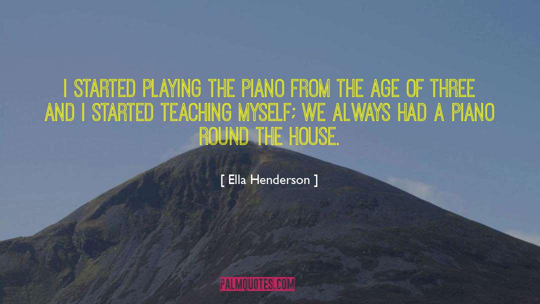 Ella Henderson Quotes: I started playing the piano