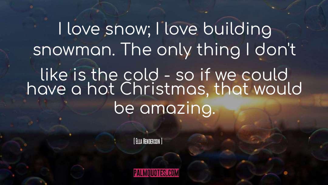 Ella Henderson Quotes: I love snow; I love