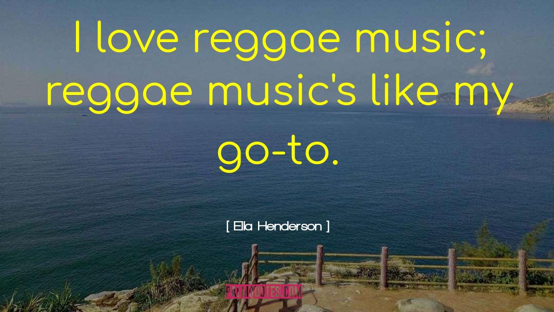Ella Henderson Quotes: I love reggae music; reggae
