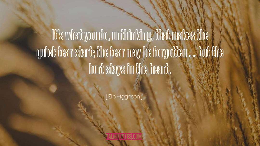 Ella Higginson Quotes: It's what you do, unthinking,