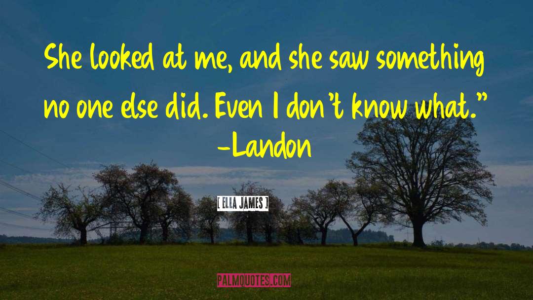 Ella James Quotes: She looked at me, and