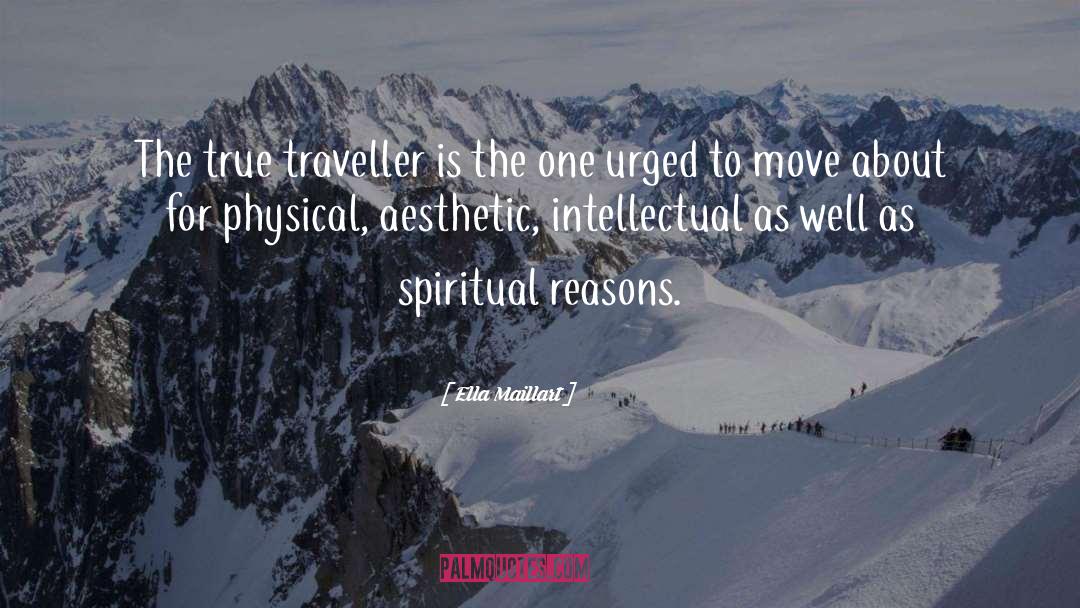 Ella Maillart Quotes: The true traveller is the