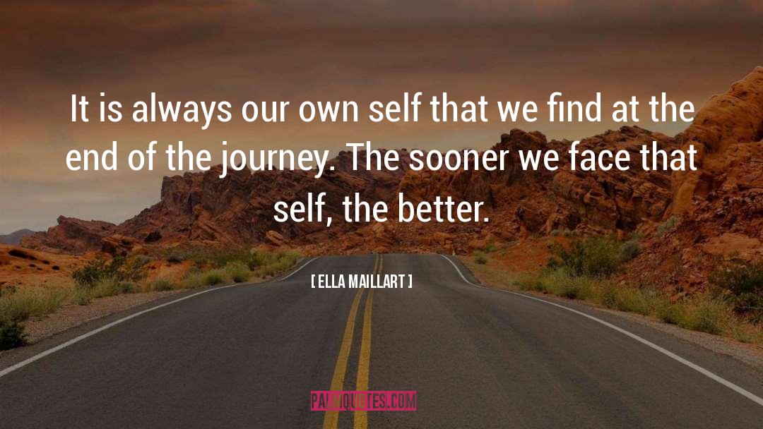Ella Maillart Quotes: It is always our own
