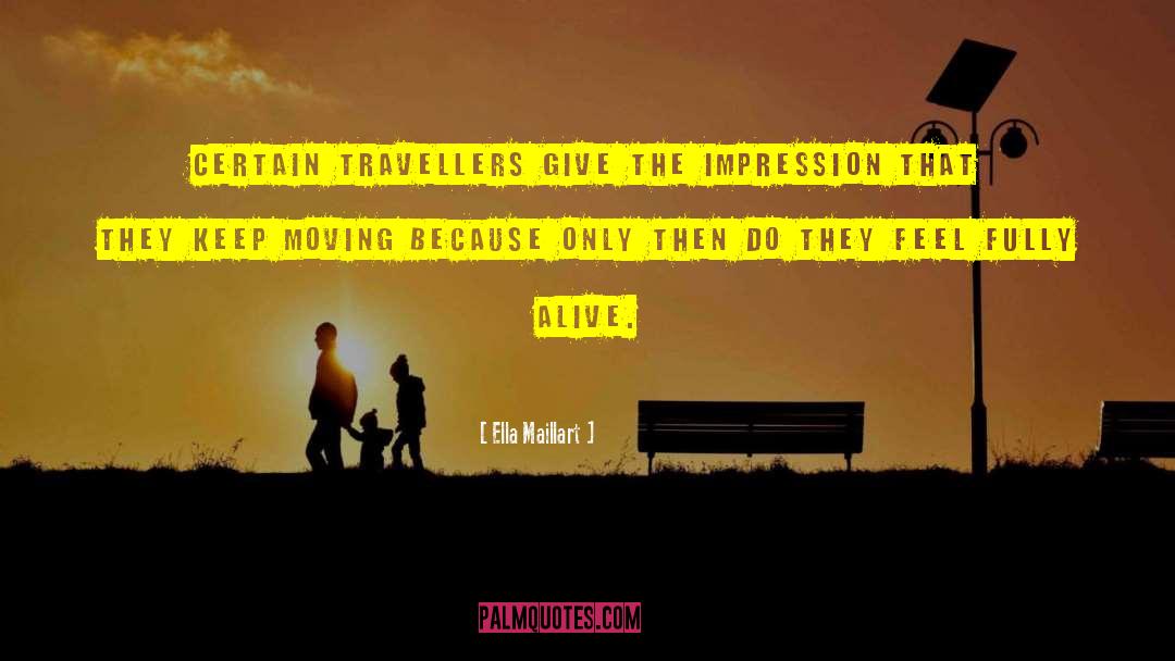 Ella Maillart Quotes: Certain travellers give the impression