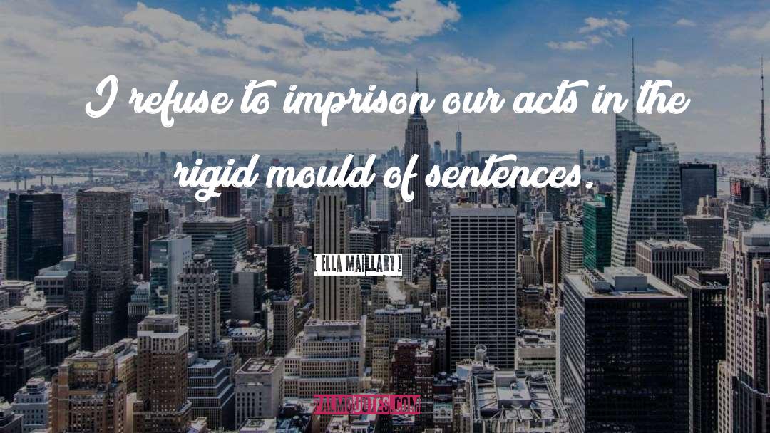 Ella Maillart Quotes: I refuse to imprison our