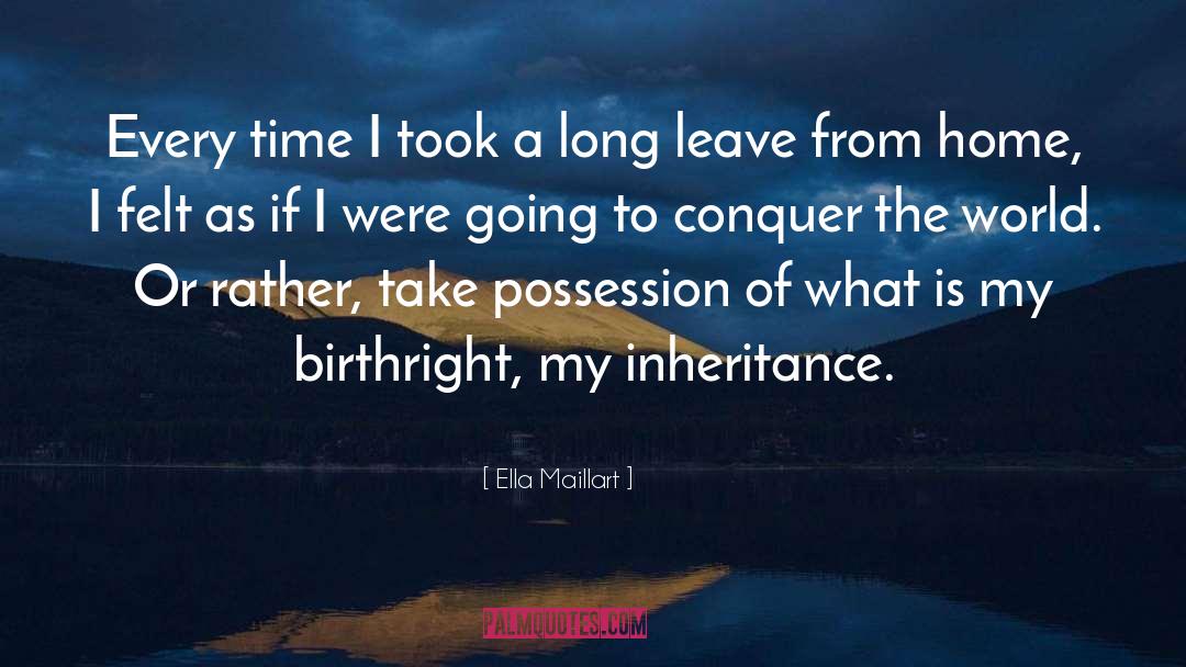 Ella Maillart Quotes: Every time I took a