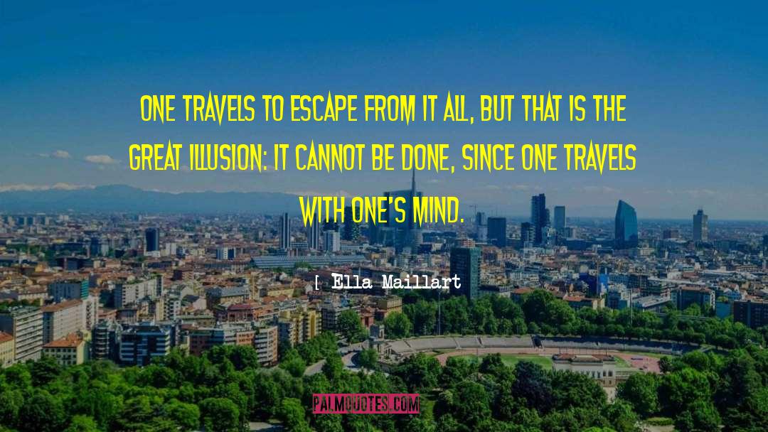 Ella Maillart Quotes: One travels to escape from