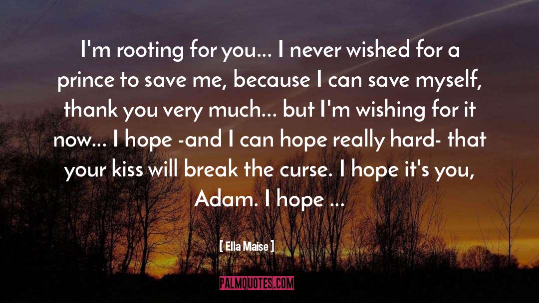 Ella Maise Quotes: I'm rooting for you... I