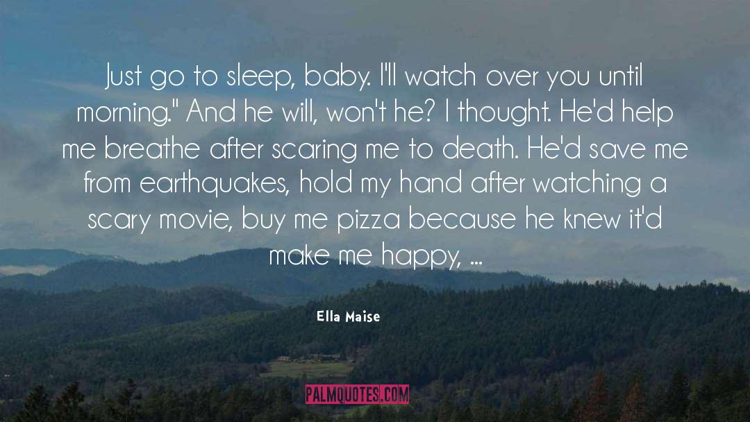 Ella Maise Quotes: Just go to sleep, baby.