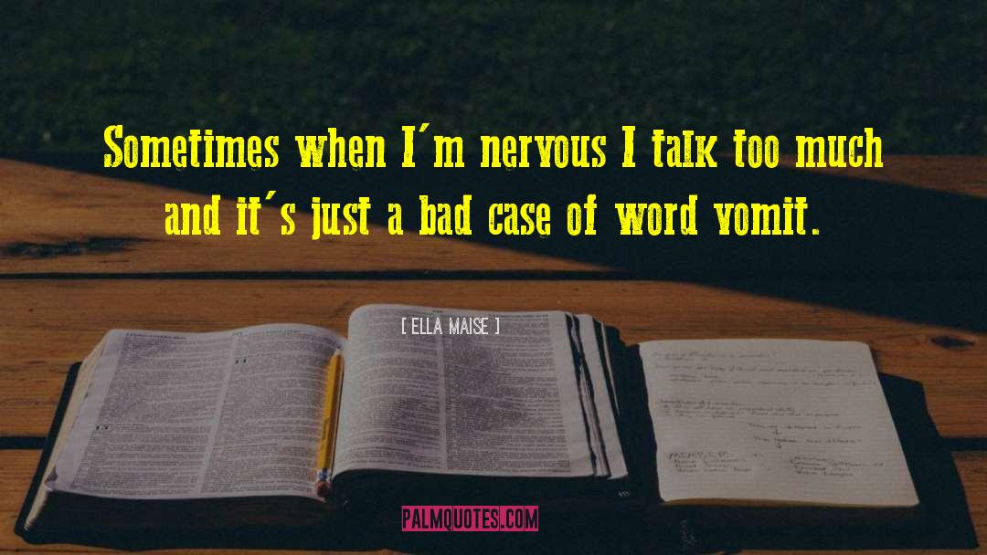 Ella Maise Quotes: Sometimes when I'm nervous I