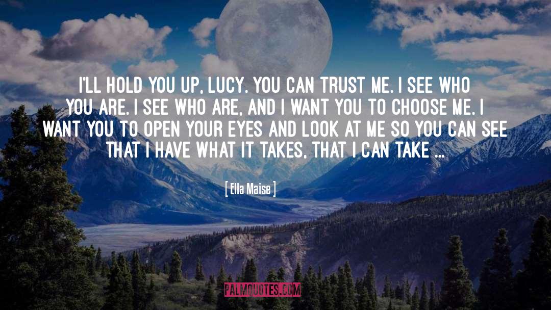 Ella Maise Quotes: I'll hold you up, Lucy.