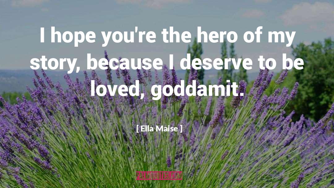 Ella Maise Quotes: I hope you're the hero