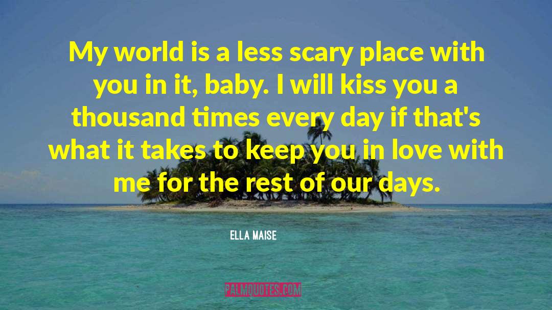 Ella Maise Quotes: My world is a less