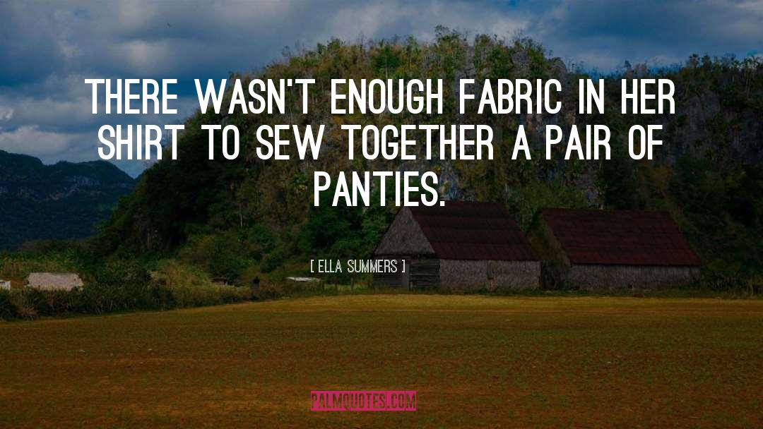 Ella Summers Quotes: There wasn't enough fabric in