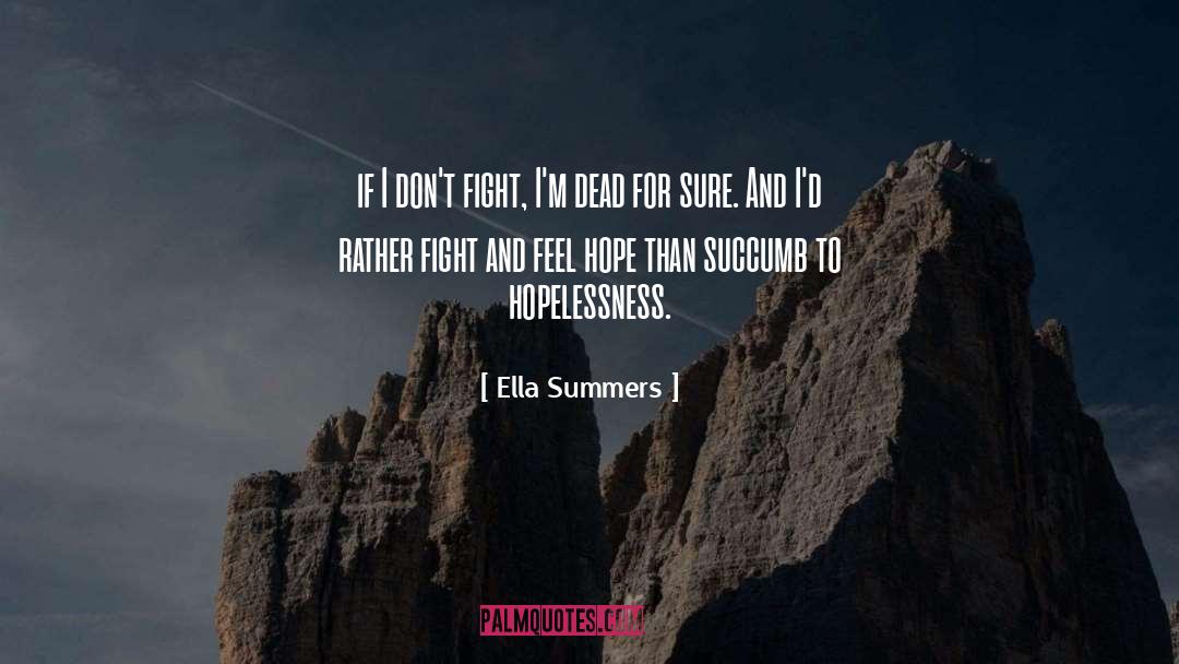 Ella Summers Quotes: if I don't fight, I'm