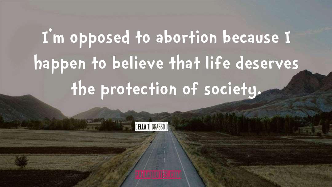 Ella T. Grasso Quotes: I'm opposed to abortion because