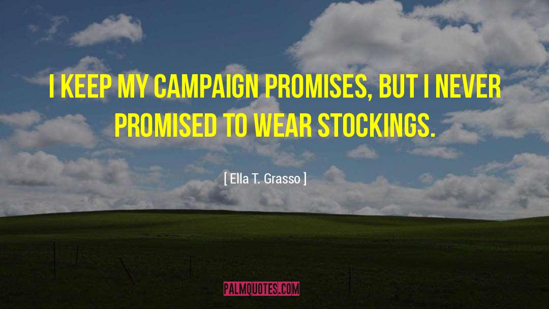 Ella T. Grasso Quotes: I keep my campaign promises,