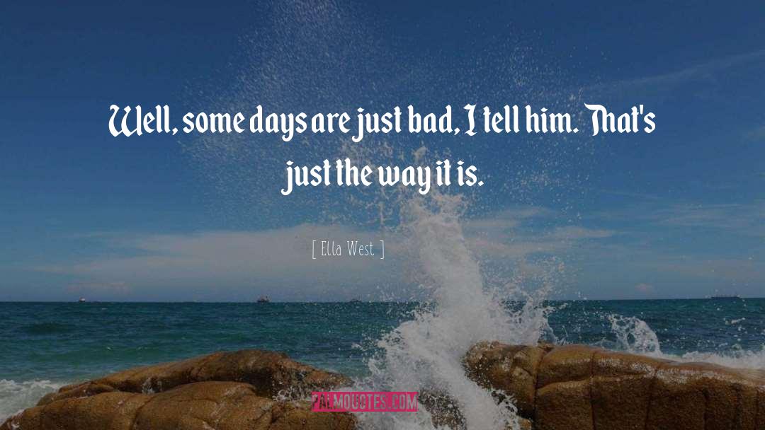 Ella West Quotes: Well, some days are just