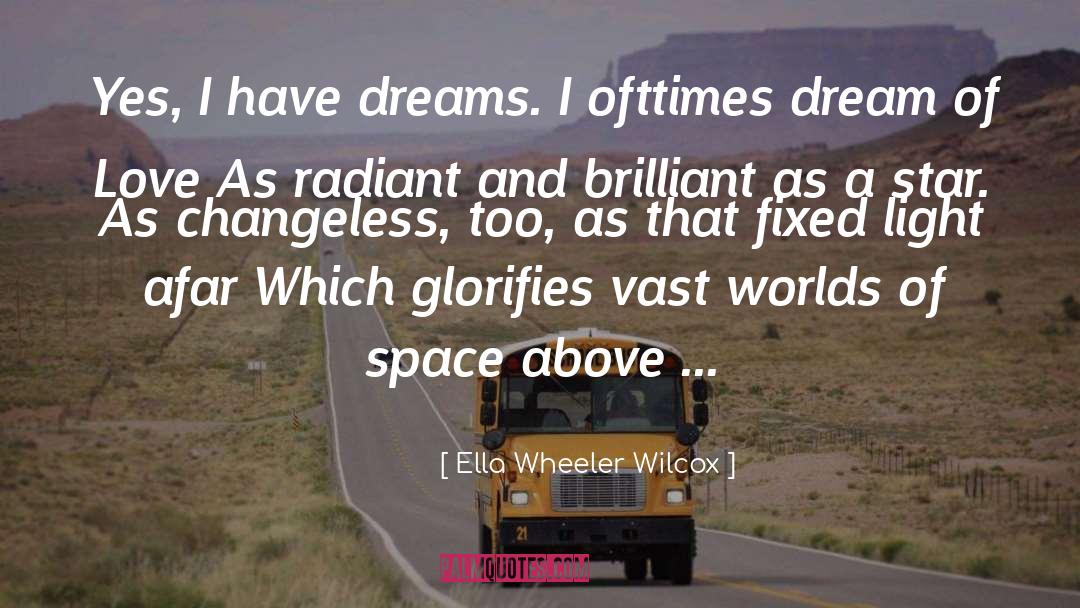 Ella Wheeler Wilcox Quotes: Yes, I have dreams. I