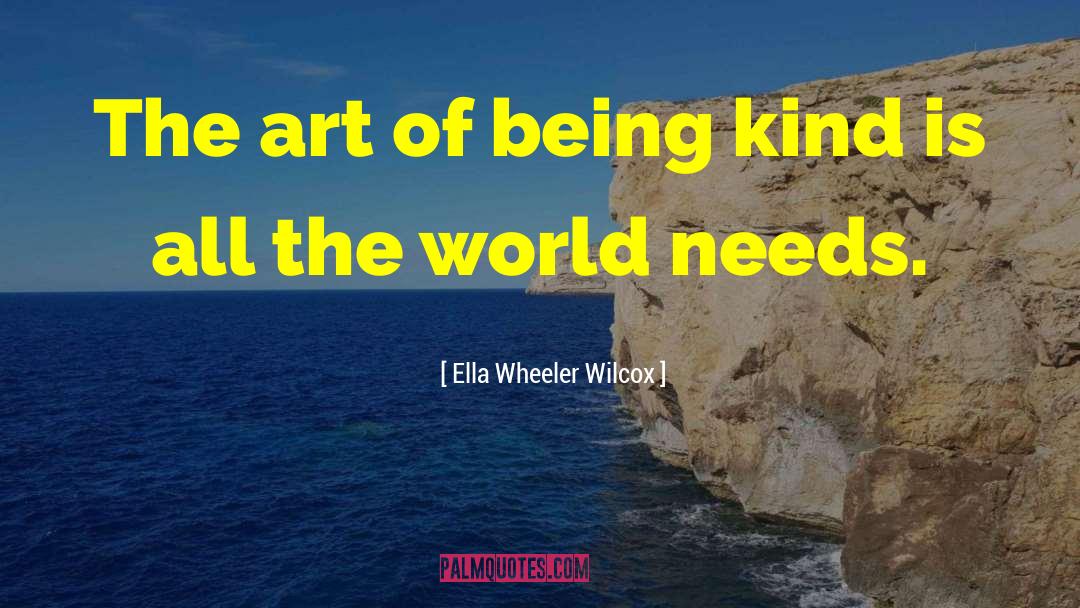 Ella Wheeler Wilcox Quotes: The art of being kind