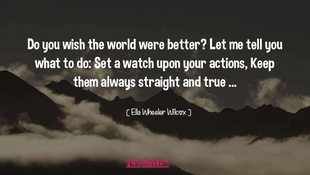 Ella Wheeler Wilcox Quotes: Do you wish the world