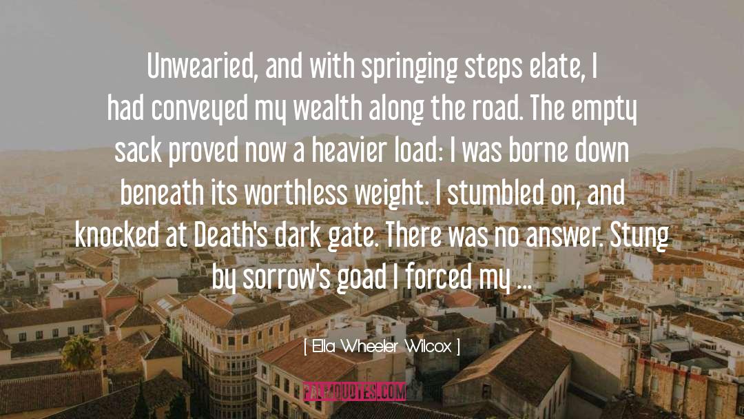 Ella Wheeler Wilcox Quotes: Unwearied, and with springing steps
