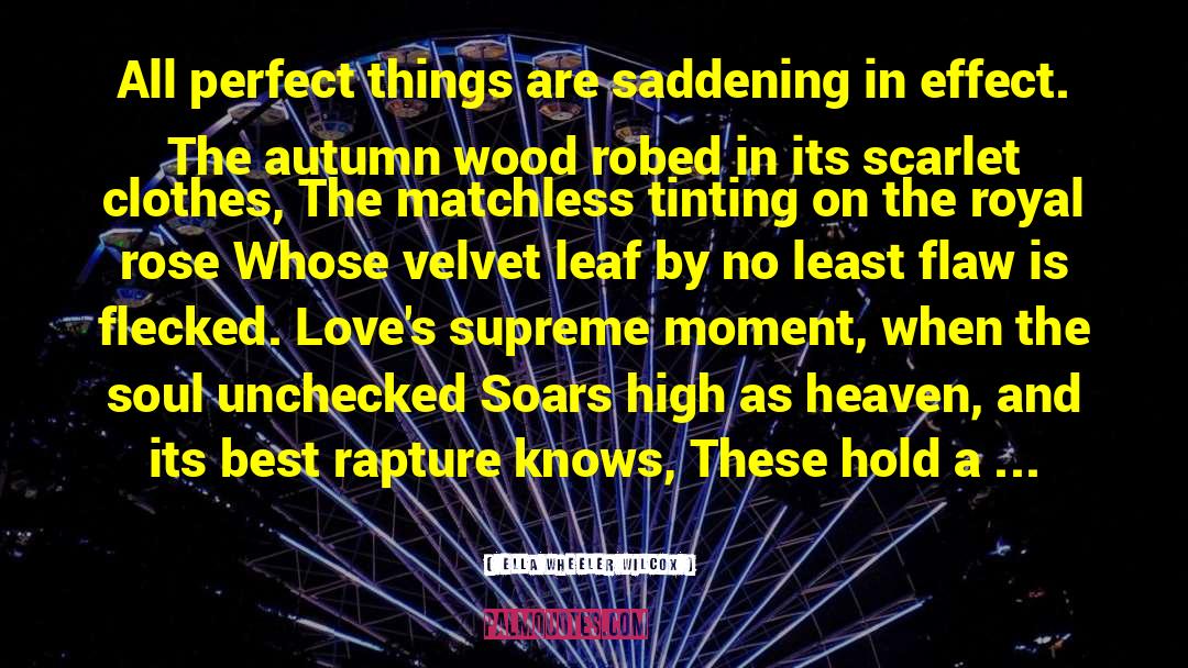 Ella Wheeler Wilcox Quotes: All perfect things are saddening