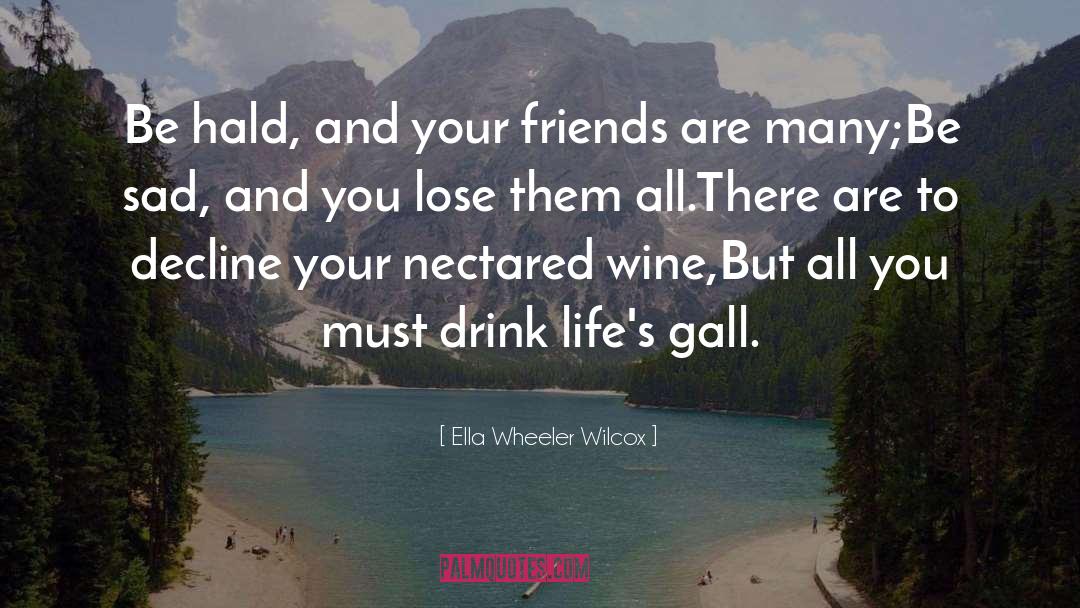 Ella Wheeler Wilcox Quotes: Be hald, and your friends