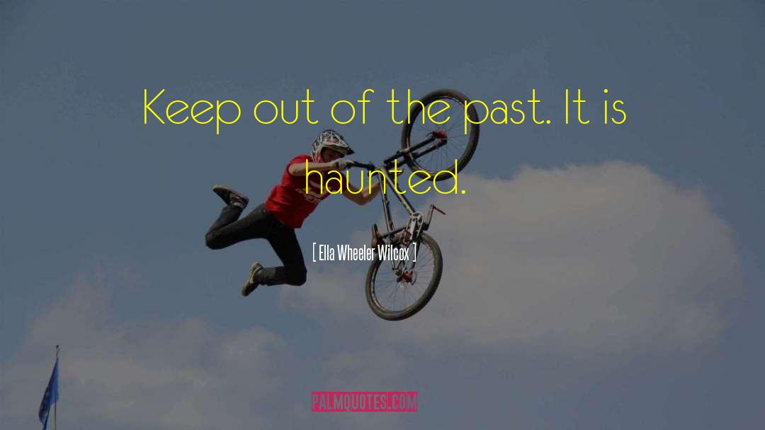 Ella Wheeler Wilcox Quotes: Keep out of the past.