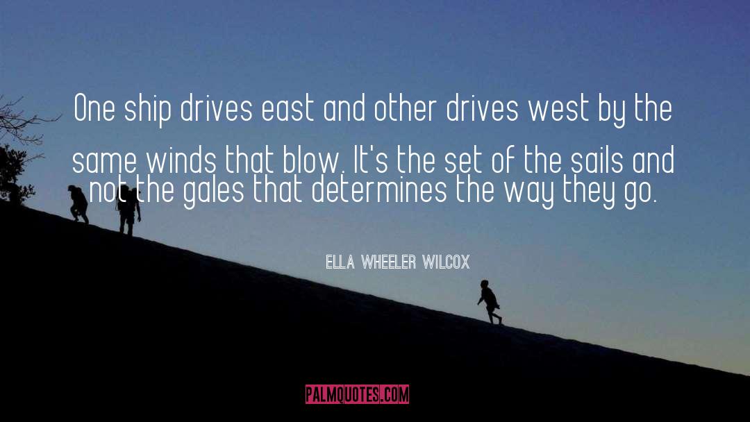 Ella Wheeler Wilcox Quotes: One ship drives east and