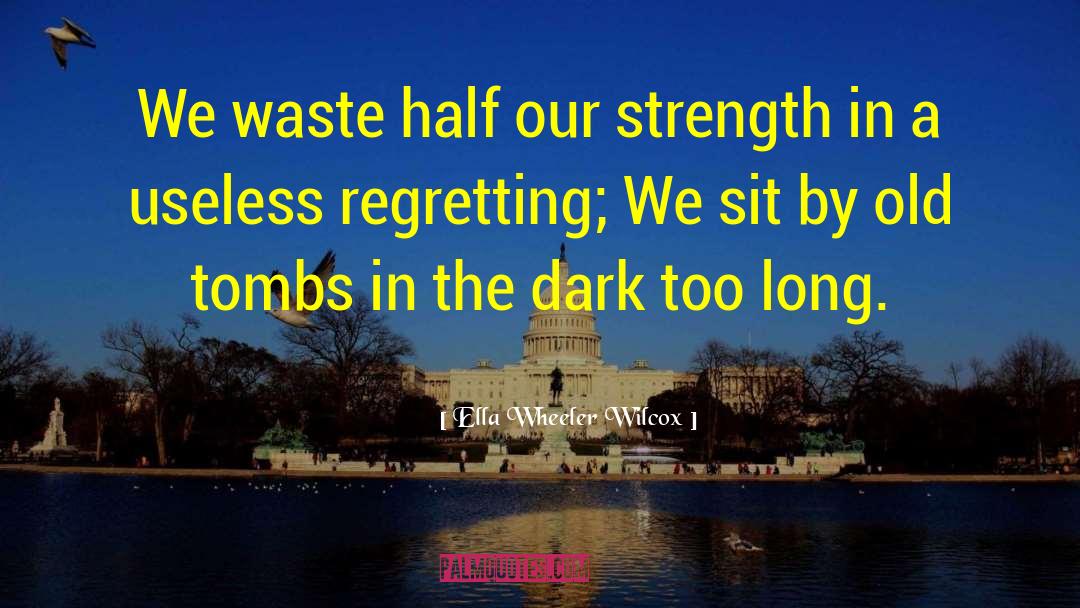 Ella Wheeler Wilcox Quotes: We waste half our strength