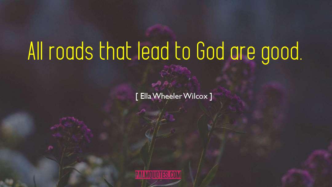 Ella Wheeler Wilcox Quotes: All roads that lead to