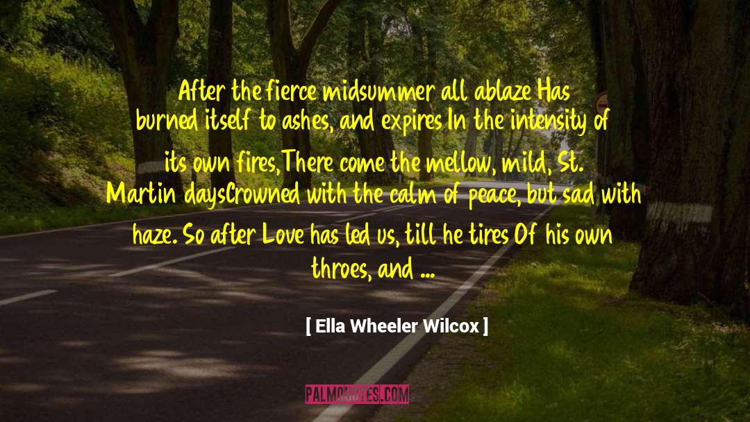 Ella Wheeler Wilcox Quotes: After the fierce midsummer all