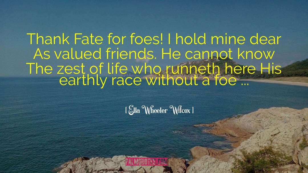 Ella Wheeler Wilcox Quotes: Thank Fate for foes! I