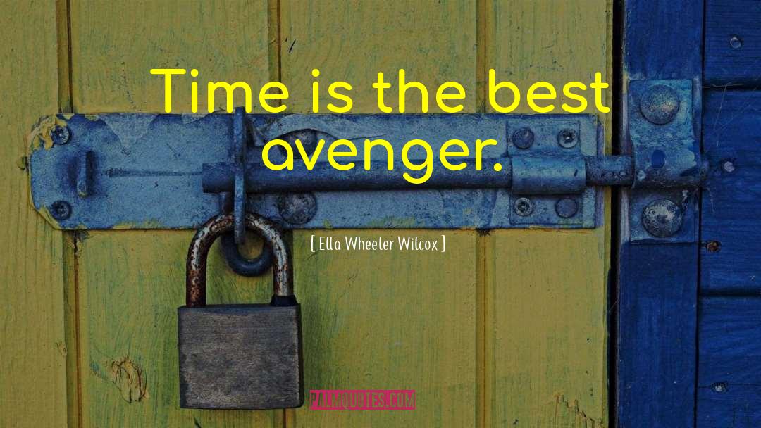 Ella Wheeler Wilcox Quotes: Time is the best avenger.