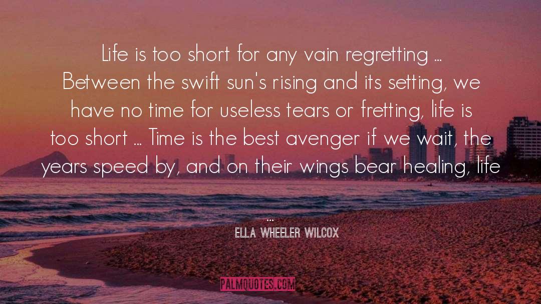 Ella Wheeler Wilcox Quotes: Life is too short for