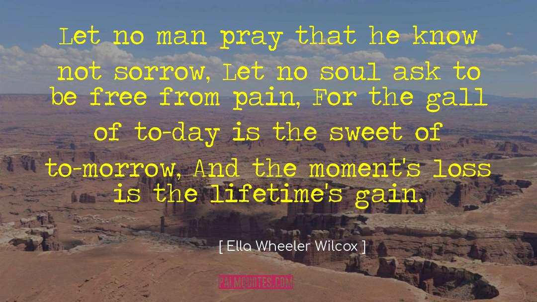 Ella Wheeler Wilcox Quotes: Let no man pray that