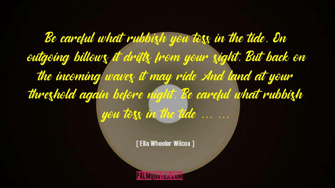 Ella Wheeler Wilcox Quotes: Be careful what rubbish you
