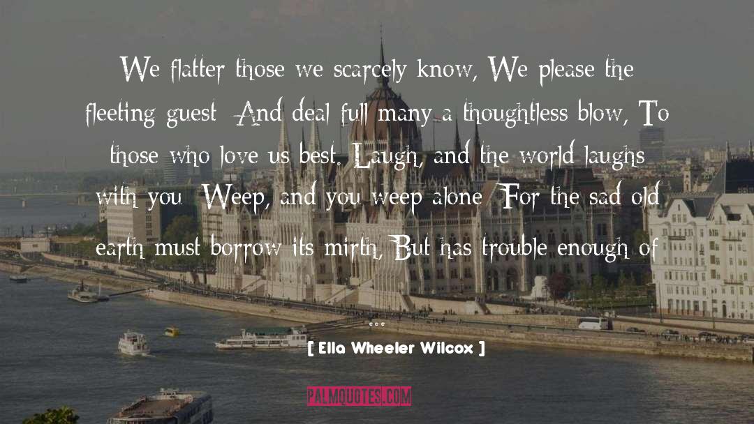 Ella Wheeler Wilcox Quotes: We flatter those we scarcely