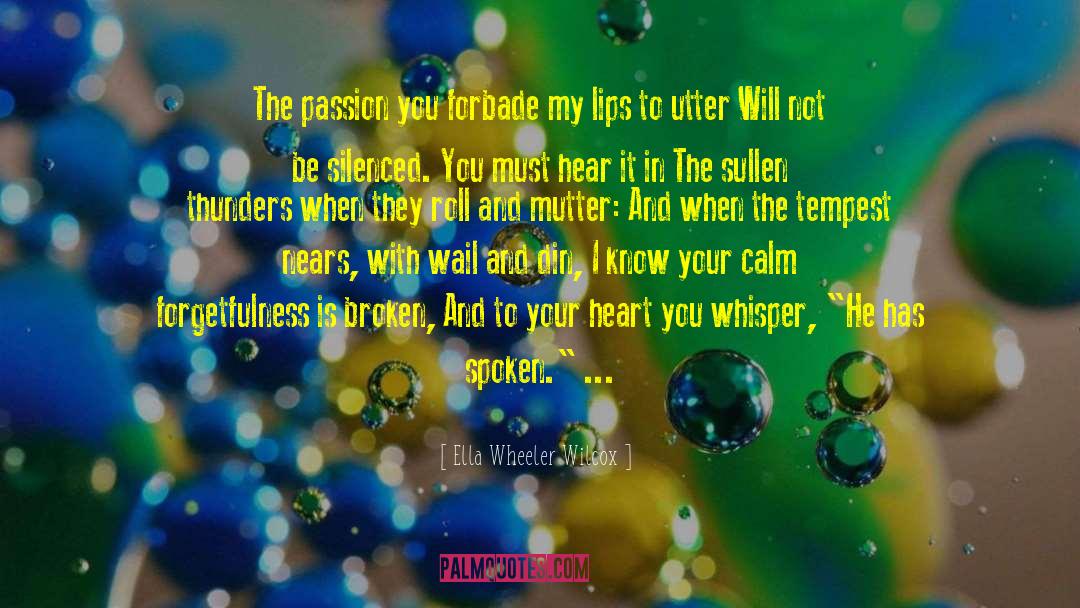 Ella Wheeler Wilcox Quotes: The passion you forbade my