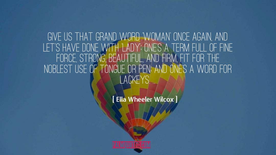 Ella Wheeler Wilcox Quotes: Give us that grand word