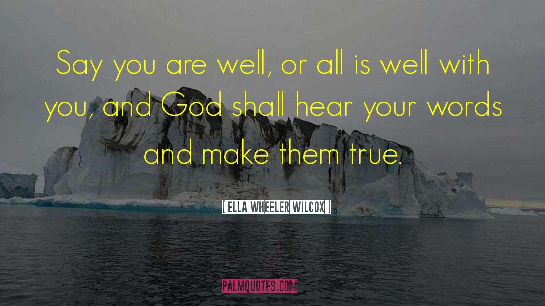 Ella Wheeler Wilcox Quotes: Say you are well, or