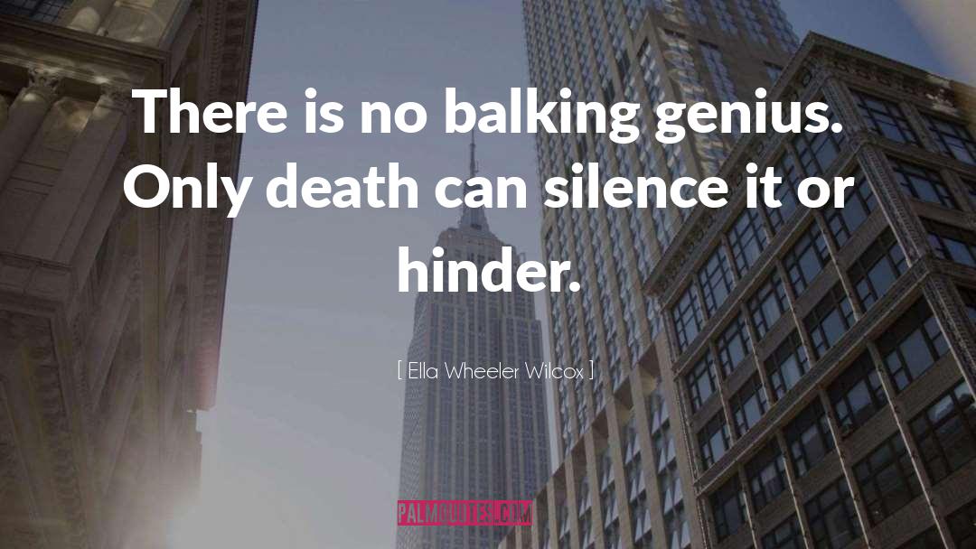 Ella Wheeler Wilcox Quotes: There is no balking genius.